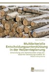 Multikriterielle Entscheidungsunterstützung in der Holzernteplanung