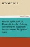 Howard Pyle's Book of Pirates, fiction, fact & fancy concerning the buccaneers & marooners of the Spanish main