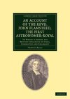 An Account of the Revd. John Flamsteed, the First Astronomer-Royal