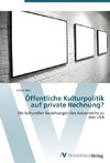 Öffentliche Kulturpolitik auf private Rechnung?