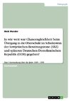 In wie weit war Chancengleichheit beim Übergang in die Oberschule im Schulsystem der Sowjetischen Besatzungszone (SBZ) und späteren Deutschen Demokratischen Republik (DDR) gegeben?