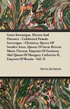 Great Sovereigns, Heroes and Pioneers - Celebrated Female Sovereigns - Christina, Queen of Sweden Anne, Queen of Great Britain Maria Theresa, Empress