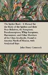 The Spider Book - A Manual for the Study of the Spiders and their Near Relatives, the Scorpions, Pseudoscorpions, Whip-Scorpions, Harvestmen, and Other Members of the Class Arachnida, Found in America North of Mexico, with Analytical Keys