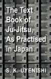 Uyenishi, S: Text-Book of Ju-Jitsu, as Practised in Japan -