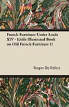 French Furniture Under Louis XIV - Little Illustrated Book on Old French Furniture II