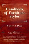 Handbook of Furniture Styles - Being an Abridged Guide to the More Important Historic Styles of Furniture, Especially Intended for Ready Reference, in