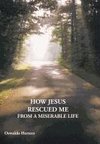 How Jesus Rescued Me from a Miserable Life