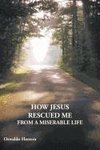 How Jesus Rescued Me from a Miserable Life