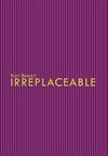 Irreplaceable