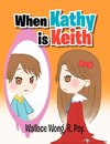 When Kathy Is Keith