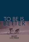 To Be Is Better