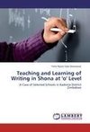 Teaching and Learning of Writing in Shona at 'o' Level