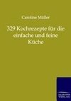 329 Kochrezepte für die einfache und feine Küche