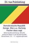 Demokratische Republik Kongo. Was u.a. Hartwig Fischer dazu sagt