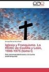 Iglesia y Franquismo. La HOAC de Castilla y León, 1946-1975 (tomo I)