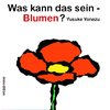 Was kann das sein - Blumen?