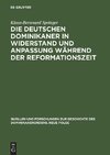 Die deutschen Dominikaner in Widerstand und Anpassung während der Reformationszeit