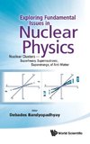 Exploring Fundamental Issues in Nuclear Physics