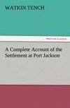 A Complete Account of the Settlement at Port Jackson