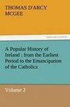 A Popular History of Ireland : from the Earliest Period to the Emancipation of the Catholics - Volume 2