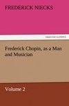 Frederick Chopin, as a Man and Musician - Volume 2