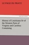 History of Louisisana Or of the Western Parts of Virginia and Carolina: Containing