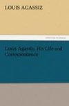 Louis Agassiz: His Life and Correspondence