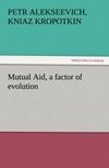 Mutual Aid, a factor of evolution