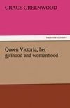 Queen Victoria, her girlhood and womanhood