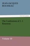 The Confessions of J. J. Rousseau - Volume 10