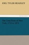 The Great Riots of New York, 1712 to 1873