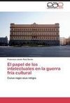 El papel de los intelectuales en la guerra fría cultural