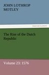 The Rise of the Dutch Republic - Volume 23: 1576