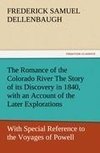 The Romance of the Colorado River The Story of its Discovery in 1840, with an Account of the Later Explorations, and with Special Reference to the Voyages of Powell through the Line of the Great Canyons