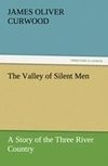 The Valley of Silent Men A Story of the Three River Country