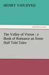 The Valley of Vision : a Book of Romance an Some Half Told Tales