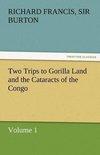 Two Trips to Gorilla Land and the Cataracts of the Congo Volume 1