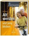 Alt werden und jung bleiben