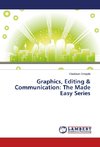 Graphics, Editing & Communication: The Made Easy Series