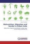 Malnutrition, Migration and Gender in Urban India