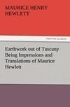 Earthwork out of Tuscany Being Impressions and Translations of Maurice Hewlett