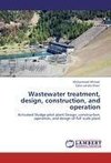 Wastewater treatment, design, construction, and operation