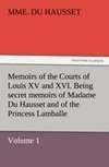 Memoirs of the Courts of Louis XV and XVI. Being secret memoirs of Madame Du Hausset, lady's maid to Madame de Pompadour, and of the Princess Lamballe - Volume 1