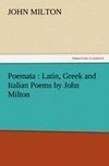 Poemata : Latin, Greek and Italian Poems by John Milton