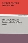 The Life, Crime, and Capture of John Wilkes Booth