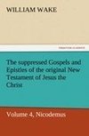 The suppressed Gospels and Epistles of the original New Testament of Jesus the Christ, Volume 4, Nicodemus