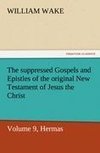 The suppressed Gospels and Epistles of the original New Testament of Jesus the Christ, Volume 9, Hermas