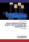 Future Efficient DI Diesel Engine with Suitability for Vegetable Oils