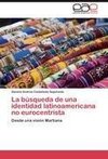 La búsqueda de una identidad latinoamericana no eurocentrista