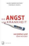 Die Angst vor Krankheit verstehen und überwinden